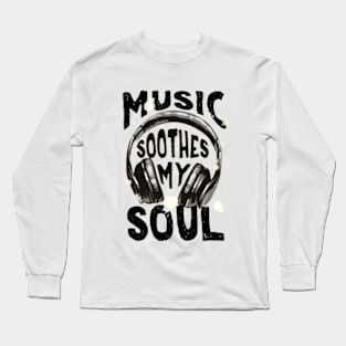 Music Soothes my soul Long Sleeve T-Shirt